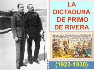 LA
DICTADURA
DE PRIMO
DE RIVERA
(1923-1930)
 