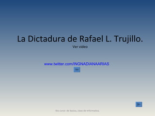La Dictadura de Rafael L. Trujillo. Ver video www.twitter.com/INGNADIANAARIAS 