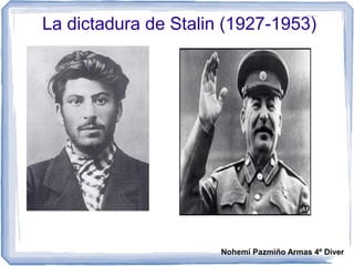 La dictadura de Stalin (1927-1953)
Nohemí Pazmiño Armas 4º Diver
 
