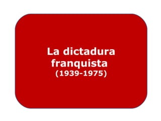 La dictadura
franquista
(1939-1975)
 