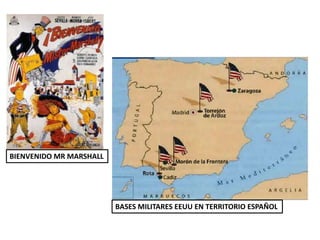BIENVENIDO MR MARSHALL
BASES MILITARES EEUU EN TERRITORIO ESPAÑOL
 