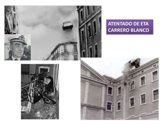 ATENTADO DE ETA
CARRERO BLANCO
 