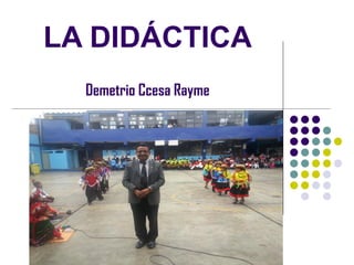 LA DIDÁCTICA
Demetrio Ccesa Rayme
 