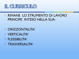  RIMANE LO STRUMENTO DI LAVORO
PRINCIPE INTESO NELLA SUA:
 ORIZZONTALITA’
 VERTICALITA’
 FLESSIBILITA’
 TRASVERSALITA’
 