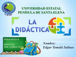 UNIVERSIDAD ESTATAL
PENÍSULA DE SANTA ELENA
Nombre:
Edgar Tomalá Salinas
PEDAGOGÍA II
DOCENTE:
MSC. ANÍBAL PUYA
 