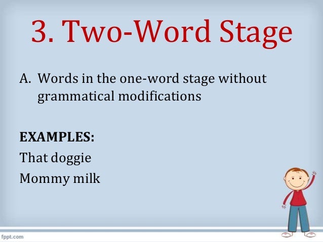 One Word Stage Example Two Word Stage Examples – Holophrases: Psychology Definition, History ...
