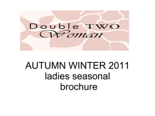 AUTUMN WINTER 2011 ladies seasonal  brochure 