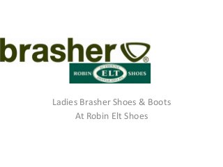 Ladies Brasher Shoes & Boots
     At Robin Elt Shoes
 