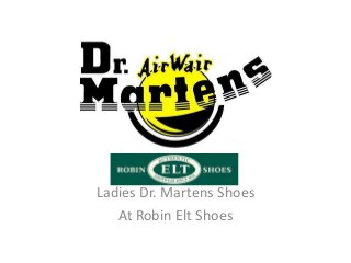 Ladies Dr. Martens Shoes
At Robin Elt Shoes
 