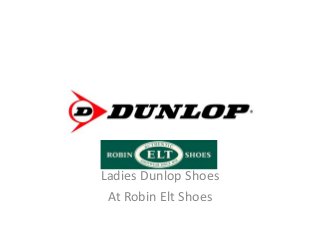 Ladies Dunlop Shoes
At Robin Elt Shoes
 