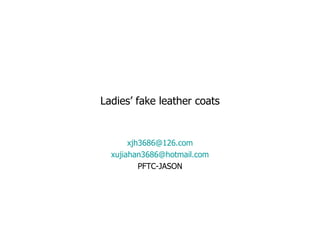 Ladies’ fake leather coats [email_address] [email_address] PFTC-JASON 