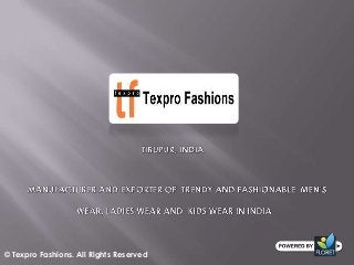 © Texpro Fashions. All Rights Reserved
 