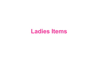 Ladies Items