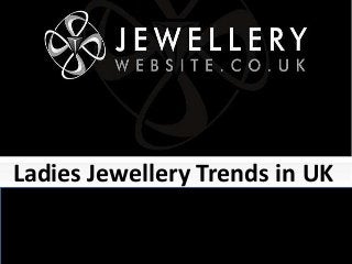 Ladies Jewellery Trends in UK
 