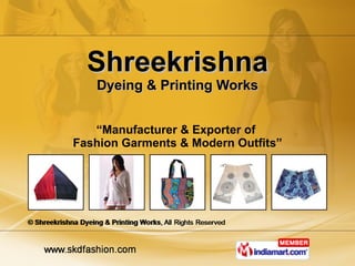 Shreekrishna Dyeing & Printing Works “ Manufacturer & Exporter of  Fashion Garments & Modern Outfits” 
