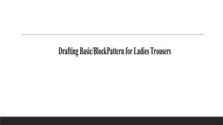 DraftingBasic/BlockPatternforLadiesTrousers
 