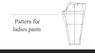 Pattern for
ladies pants
 