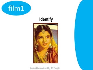 film1
                 Identify




        Ladies Compartment by AR Ranjith
 