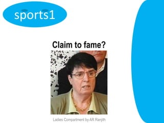 sports1

      Claim to fame?




      Ladies Compartment by AR Ranjith
 