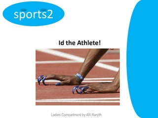 sports2

          Id the Athlete!




      Ladies Compartment by AR Ranjith
 