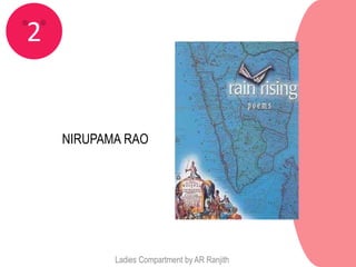 2


    NIRUPAMA RAO




           Ladies Compartment by AR Ranjith
 