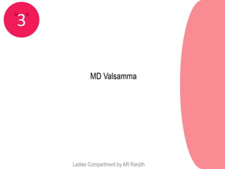 3

           MD Valsamma




    Ladies Compartment by AR Ranjith
 