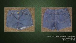 Fabric: 75% Cotton, 23% Poly, 2% Elastane
Item: Ladies Shorts
Reference: PL- 02
 