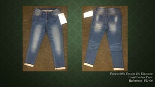 Fabric:98% Cotton 2% Elastane
Item: Ladies Pant
Reference: PL- 06
 