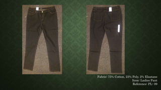Fabric: 75% Cotton, 23% Poly, 2% Elastane
Item: Ladies Pant
Reference: PL- 09
 