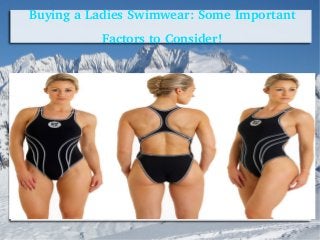 Buying a Ladies Swimwear: Some Important 
Factors to Consider!
 