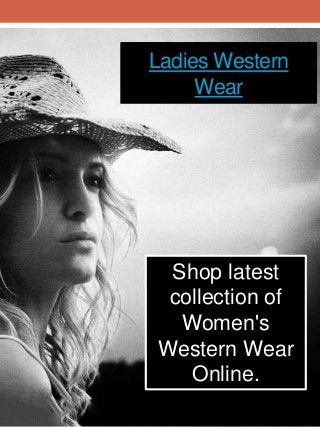 Ladies Western
Wear
Shop latest
collection of
Women's
Western Wear
Online.
 