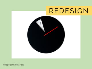 Relógio por Sabrina Fossi
REDESIGN
 