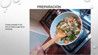 PREPARACIÓN
Cueza durante 5 min,
con el mismo jugo de la
verduras.
 