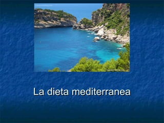 La dieta mediterraneaLa dieta mediterranea
 