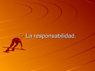 55•• LLaa rreessppoonnssaabbiilliiddaadd.. 
 