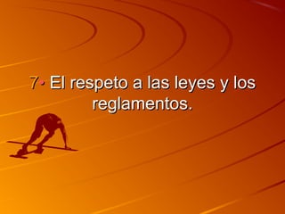 77•• EEll rreessppeettoo aa llaass lleeyyeess yy llooss 
rreeggllaammeennttooss.. 
 