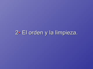 2 •  El orden y la limpieza. 