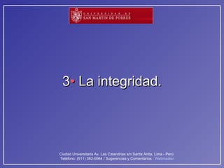 3 •  La integridad. 