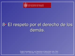 8 •  El respeto por el derecho de los demás. 