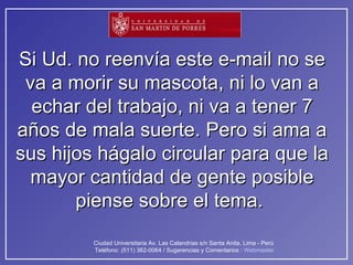 Si Ud. no reenvía este e-mail no se va a morir su mascota, ni lo van a echar del trabajo, ni va a tener 7 años de mala suerte. Pero si ama a sus hijos hágalo circular para que la mayor cantidad de gente posible piense sobre el tema.  
