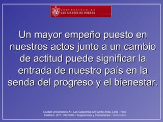Un mayor empeño puesto en nuestros actos junto a un cambio de actitud puede significar la entrada de nuestro país en la senda del progreso y el bienestar. 