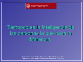 Tampoco es la inteligencia de las personas la que hace la diferencia.   