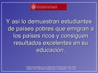 Y así lo demuestran estudiantes de países pobres que emigran a los países ricos y consiguen resultados excelentes en su educación. 