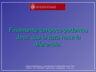 Finalmente tampoco podemos decir que la raza hace la diferencia.   