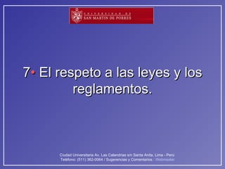 7 •  El respeto a las leyes y los reglamentos. 