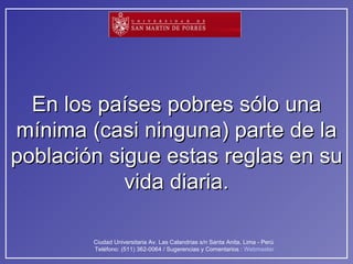 En los países pobres sólo una mínima (casi ninguna) parte de la población sigue estas reglas en su vida diaria. 