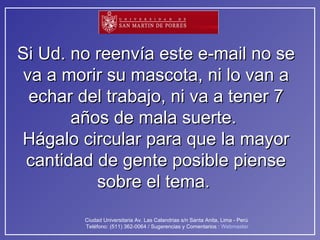 Si Ud. no reenvía este e-mail no se va a morir su mascota, ni lo van a echar del trabajo, ni va a tener 7 años de mala suerte.  Hágalo circular para que la mayor cantidad de gente posible piense sobre el tema.  