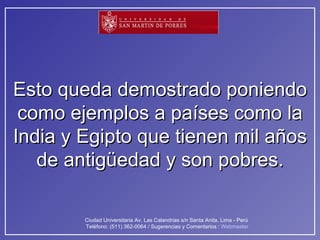 Esto queda demostrado poniendo como ejemplos a países como la India y Egipto que tienen mil años de antigüedad y son pobres. 