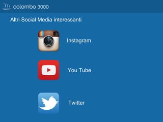 Altri Social Media interessanti
Instagram
You Tube
Twitter
 