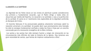 LLAMADOS A LA SANTIDAD
La dignidad de los fieles laicos se nos revela en plenitud cuando considerarnos
esa primera y funda...